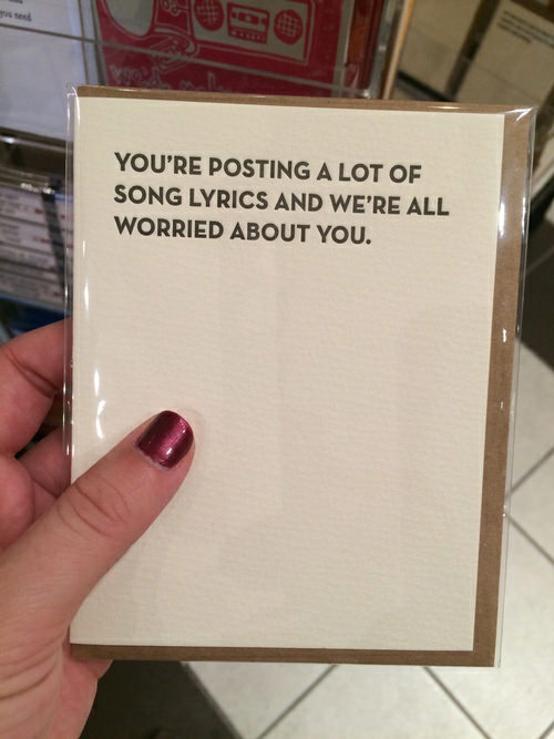 Tickled #635: You're posting a lot of song lyrics and we're all worried about you.