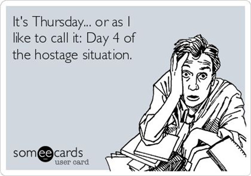 Tickled #637: It's Thursday, or as I like to call it, Day 4 of the hostage situation.
