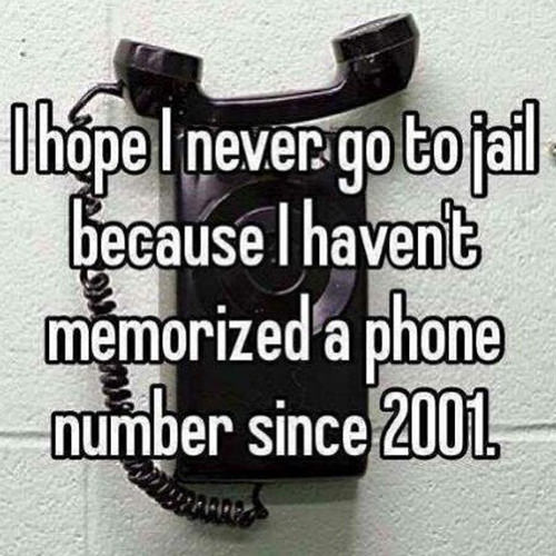 Tickled #640: I hope I never go to jail because I haven't memorized a phone number since 2001.
