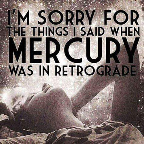 Tickled #646: I'm sorry for the things I said when Mercury was in retrograde.