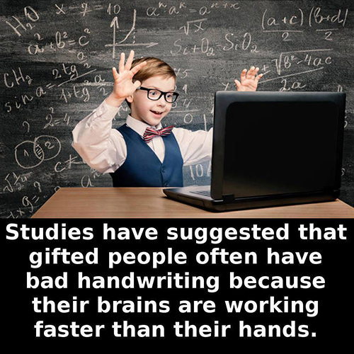 Tickled #657: Studies have suggested that gifted people often have bad handwriting because their brains are working faster than their hands.