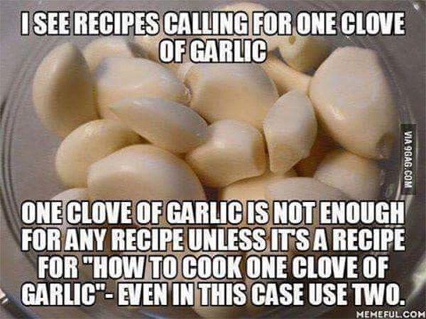 Tickled #682: I see recipes calling for one clove of garlic. One clove of garlic is not enough for any recipe unless it's a recipe for 