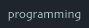 Programming